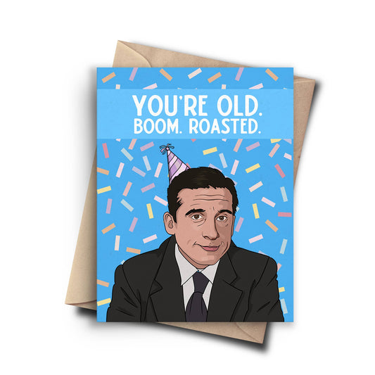 You're Old. Boom. Roasted. Birthday Card