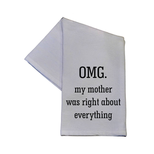 OMG, My Mother Was Right About Everything Tea Towel